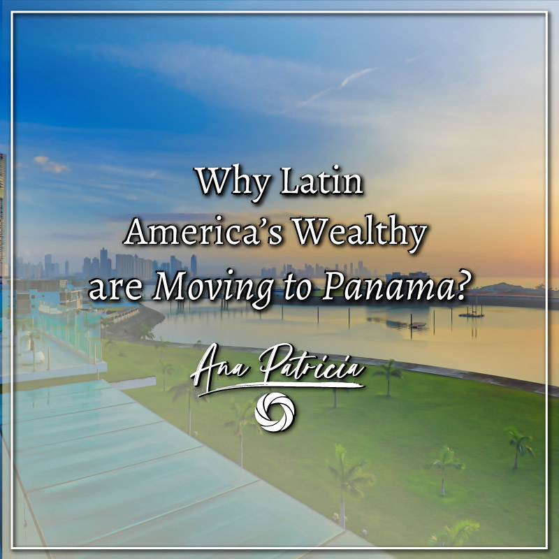 Why Latin America’s wealthy are moving to Panama? , Panama Real Estate